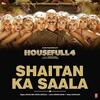 Shaitan Ka Saala - Housefull 4