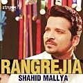 Rangrejia - Shahid Mallya 320Kbps