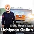 Uchiyaan Gallan - Sidhu Mosse Wala 190Kbps