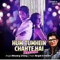 Hum Tumhein Chahte Hai Remix - Meiyang 320Kbps