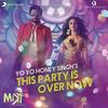 This Party Is Over Now - Honey Singh 2018