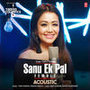 Sanu Ek Pal Acoustic - Neha Kakkar 320Kbps