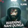 Warning Nahi Dunga - Blank